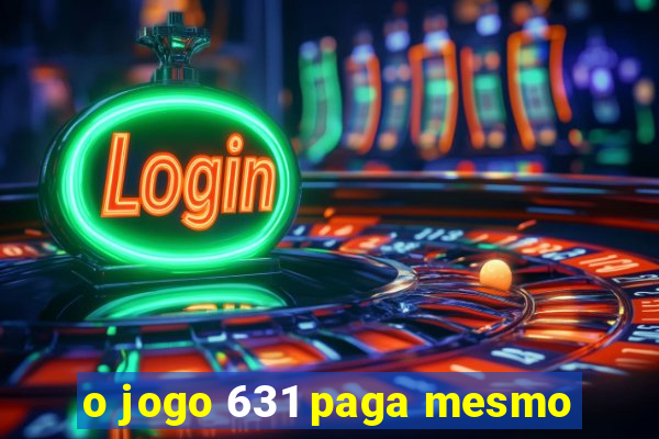 o jogo 631 paga mesmo